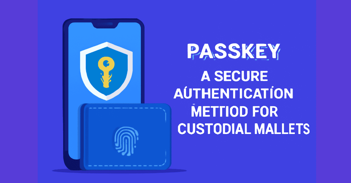 Passkey: Phương Thức Xác Thực An Toàn Cho Ví Custodial