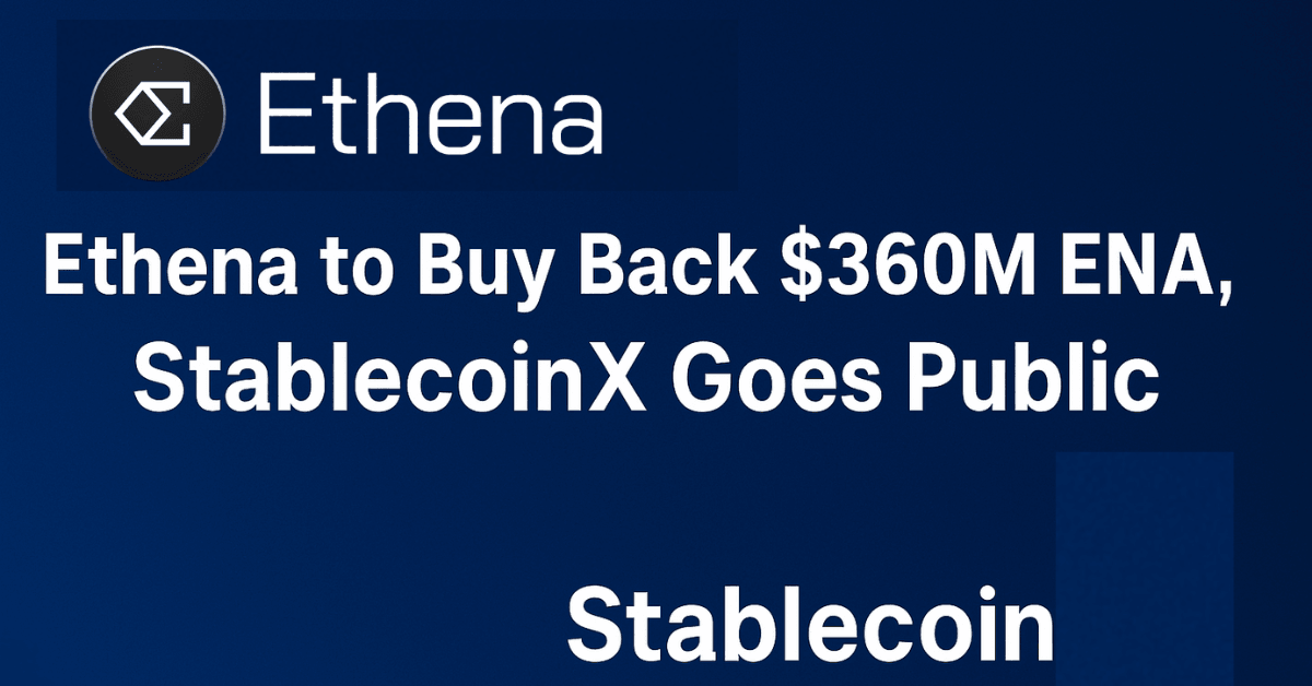 Ethena To Buy Back $360M ENA, StablecoinX Goes Public