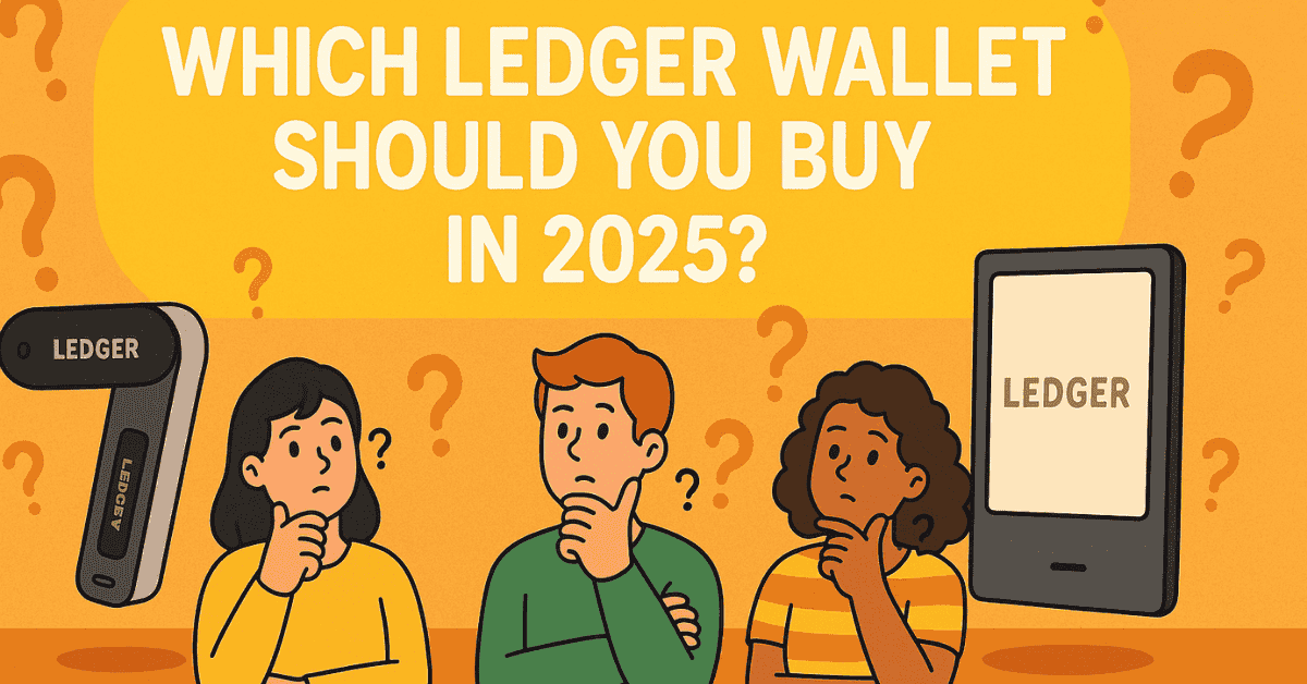 Nên Chọn Ví Cứng Ledger Nào Trong Năm 2025?