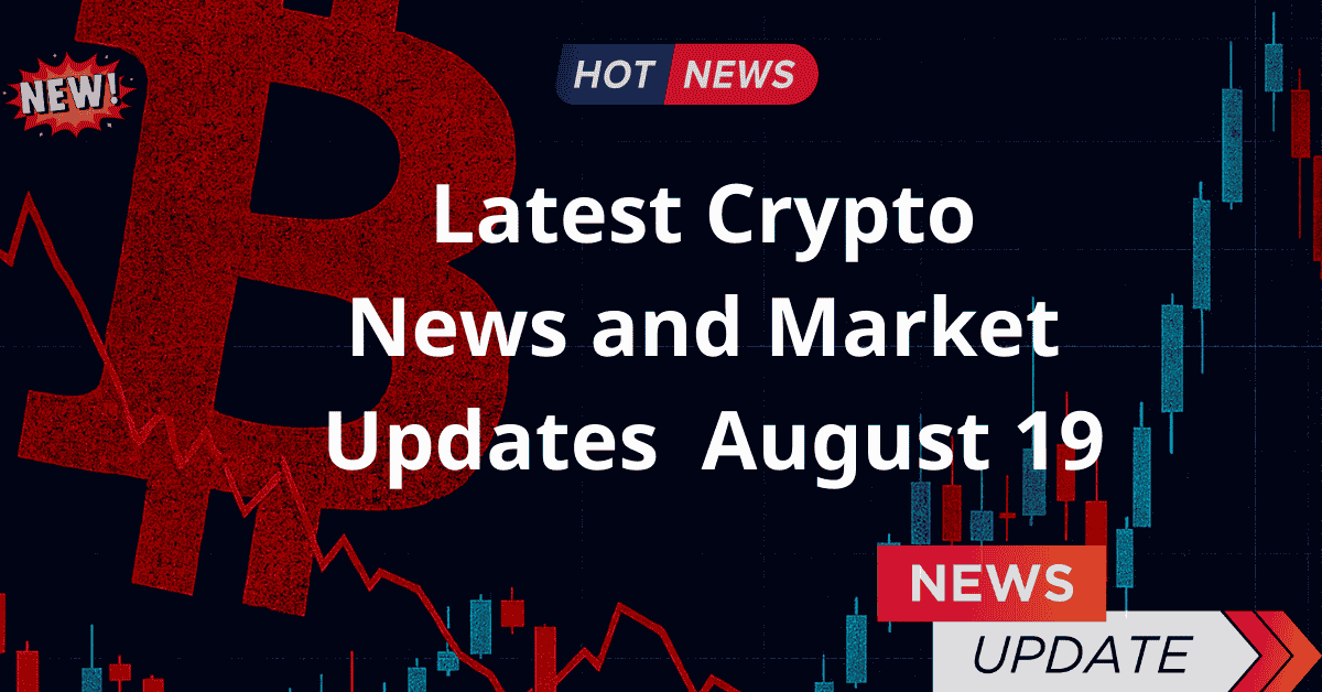 Latest Crypto News And Market Updates – August 19