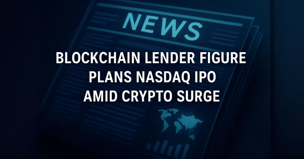 Figure IPO: Blockchain Lender FIGR Nhắm Nasdaq
