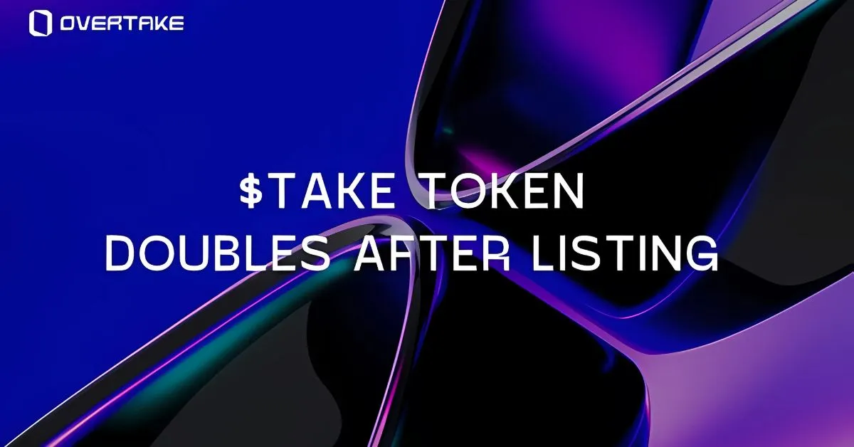 Token TAKE Của Overtake Tăng 114% Chỉ Sau Ba Ngày Niêm Yết