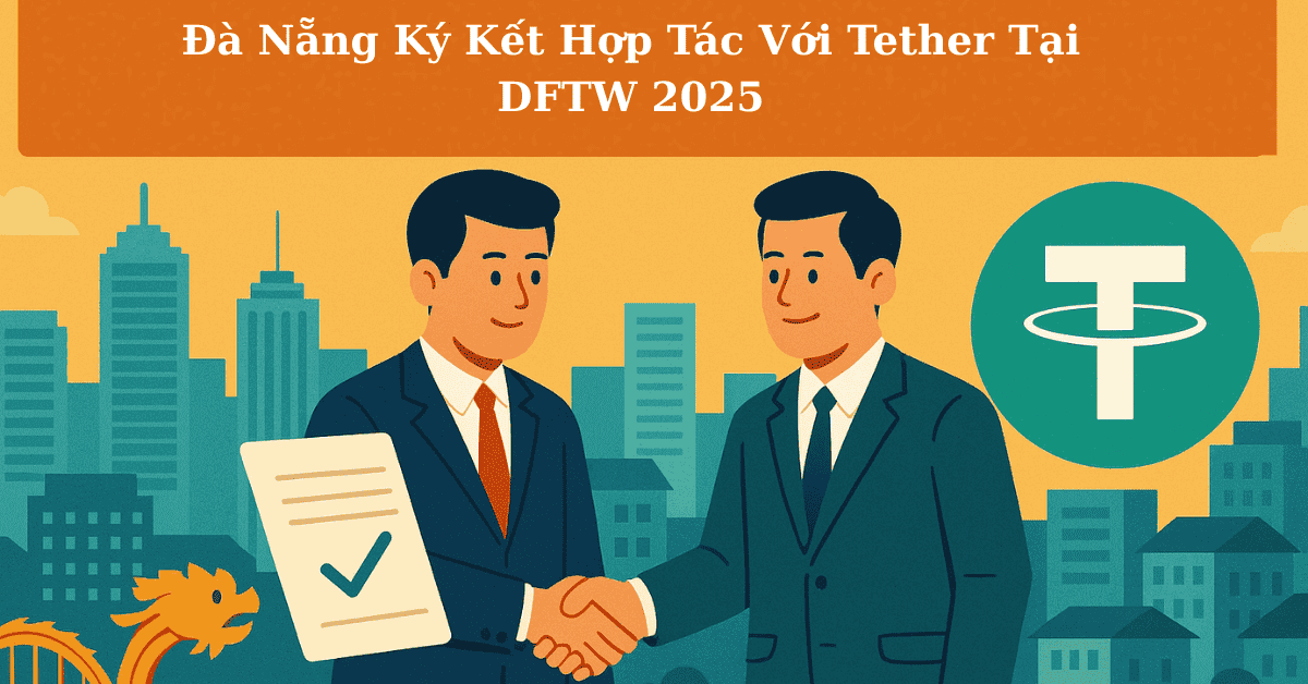 Đà Nẵng Ký Kết Hợp Tác Với Tether Tại DFTW 2025