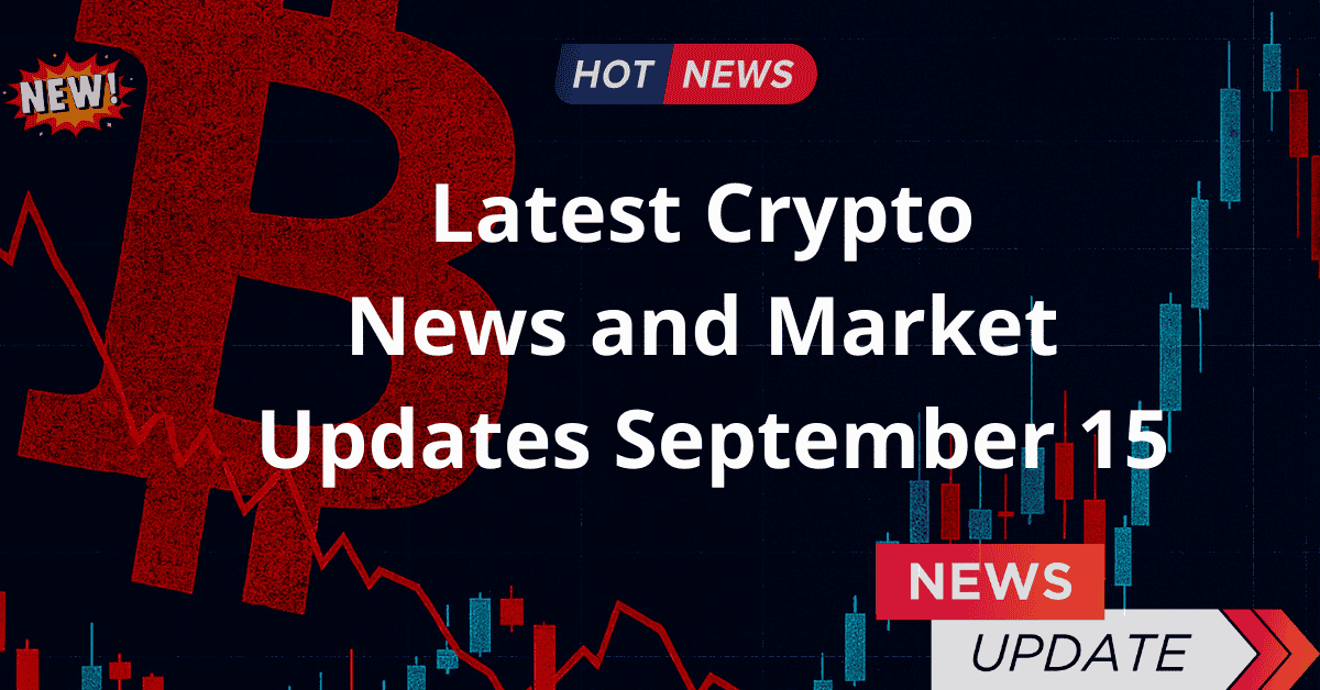 Latest Crypto News and Market Updates –  September 15
