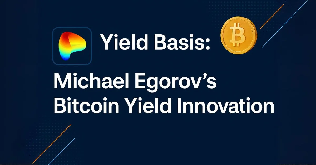 Yield Basis: Giao Thức Lợi Suất Bitcoin Của Michael Egorov