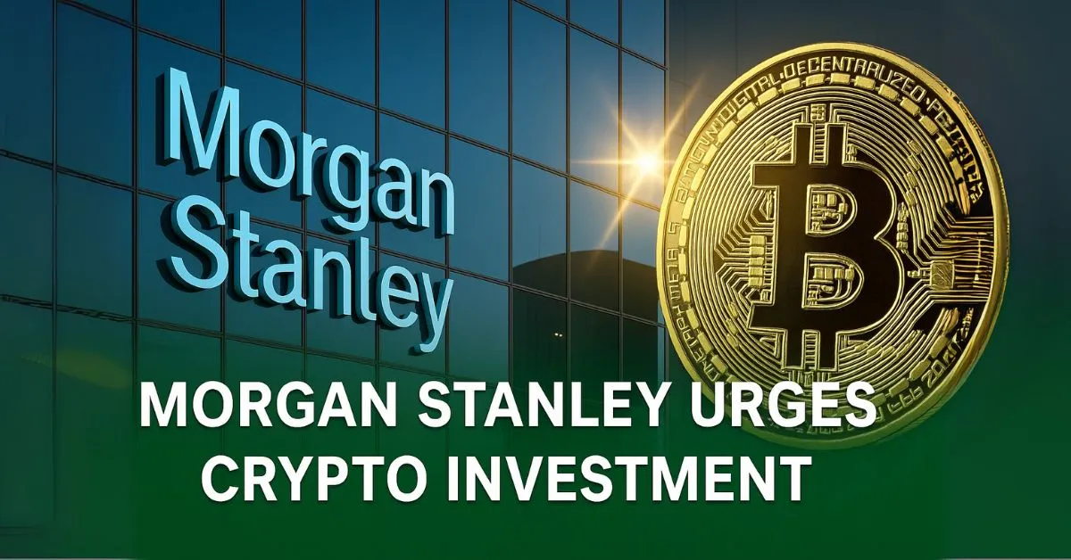 Morgan Stanley Thúc Đẩy Đầu Tư Crypto Với Khuyến Nghị Mới