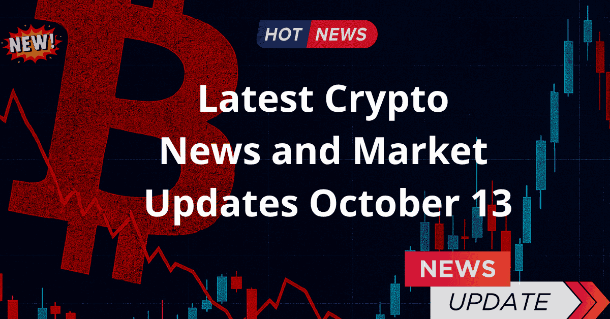 Latest Crypto News and Market Updates – October 13