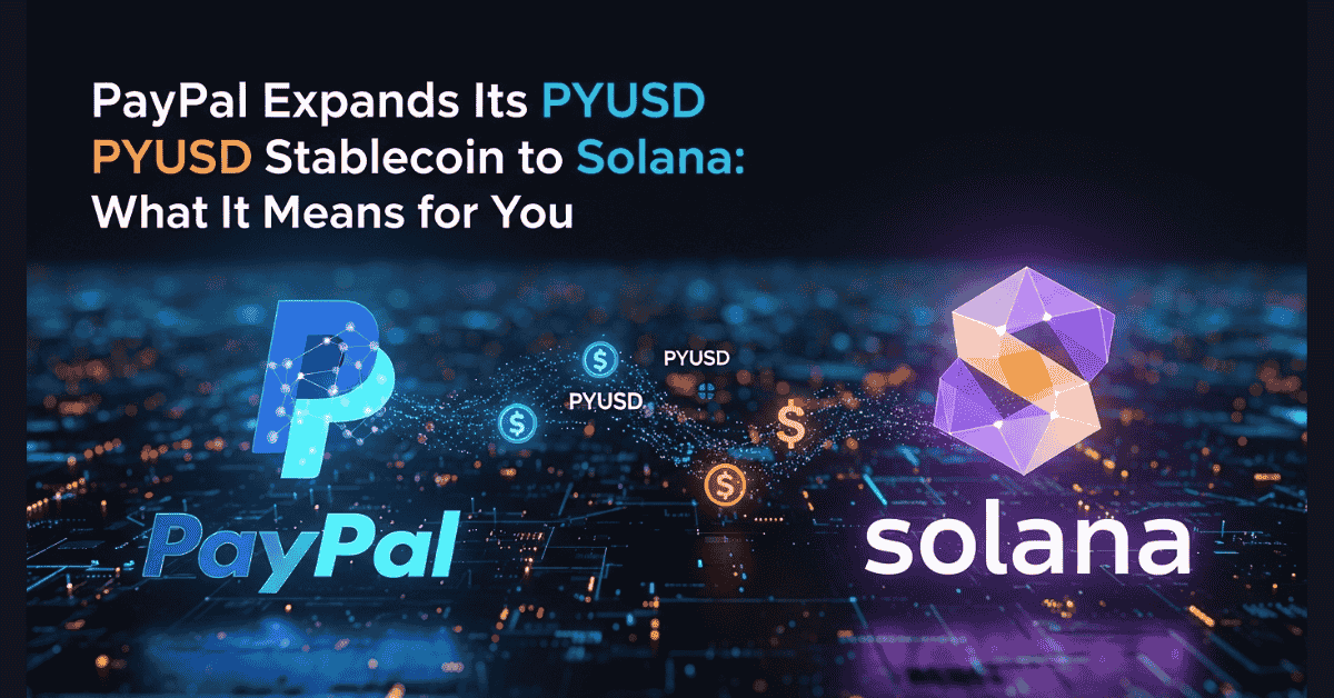 PayPal Expands PYUSD to Solana: Crypto Update