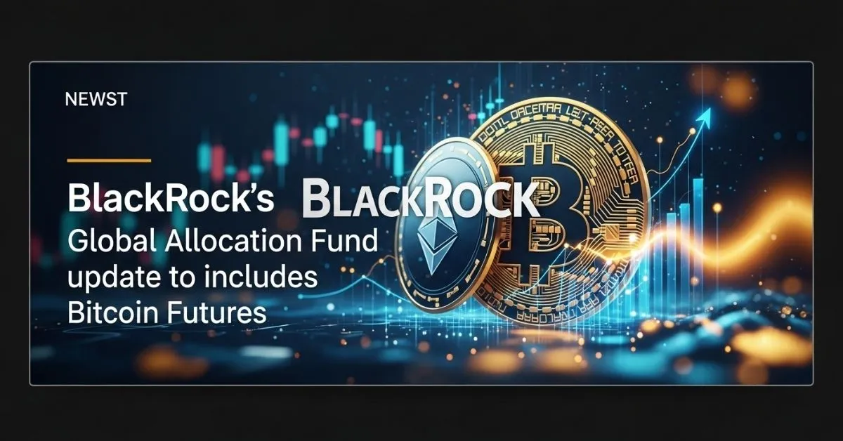 BlackRock Thêm Hợp Đồng Tương Lai Bitcoin Vào Quỹ Toàn Cầu